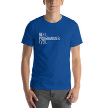 Load image into Gallery viewer, Best Programmer Ever Unisex Shirt [Be proud!]
