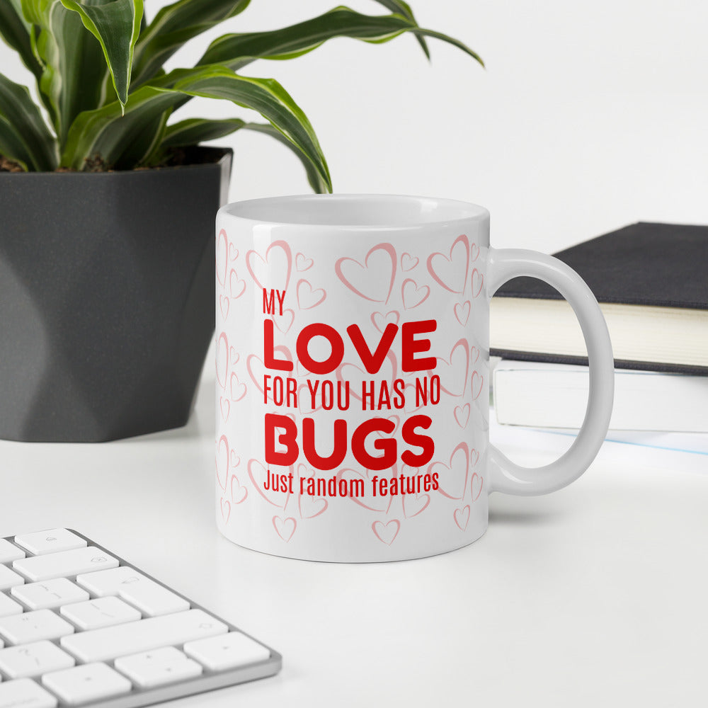 My Love For You Has No Bugs Just Random Features  [Geeky Love Mug]