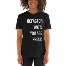 Load image into Gallery viewer, Refactor Until You Are Proud T-Shirt
