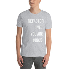 Load image into Gallery viewer, Refactor Until You Are Proud T-Shirt
