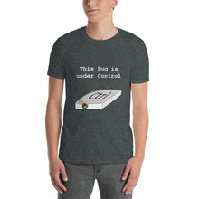 Load image into Gallery viewer, Funny This Bug is Under Control Unisex Programmer Shirt
